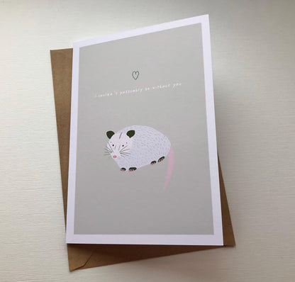 I couldn’t possumbly be without you - Possum// Greeting/Anniversary Card